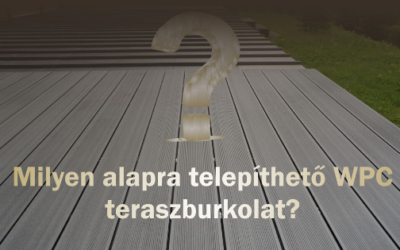 Milyen alapra telepíthető WPC teraszburkolat?
